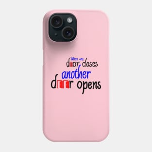 When one door closes, another door opens Phone Case