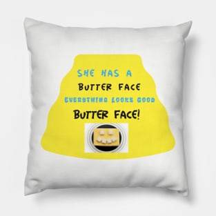 She has a Butter face, everything looks good butter face Pillow