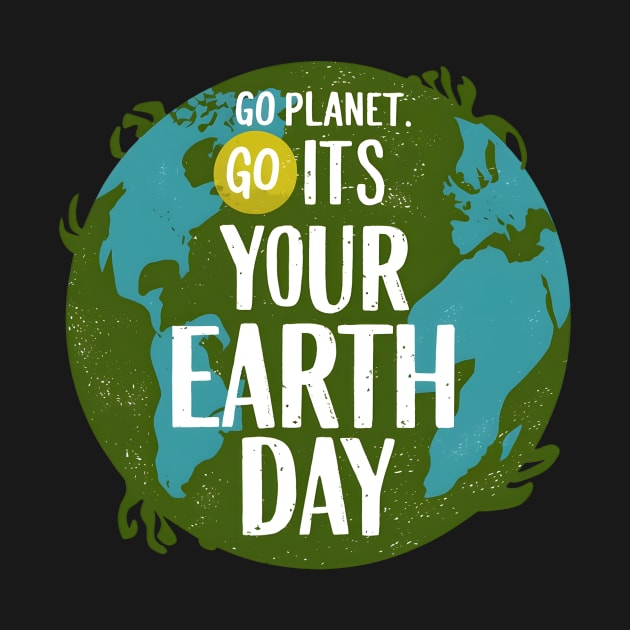 Go Planet Its Your Earth Day Teacher Kids Funny Earth Day by Pikalaolamotor