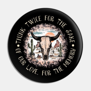Think twice for the sake of our love, for the memory Skull-Bull Deserts Pin