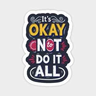 I'ts Okay Not To Do It All Magnet