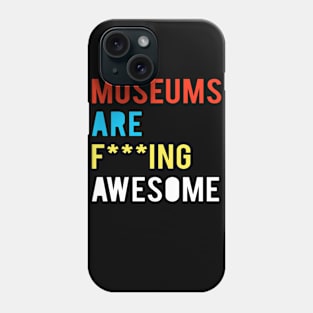 Museums Are F***ing Awesome Phone Case