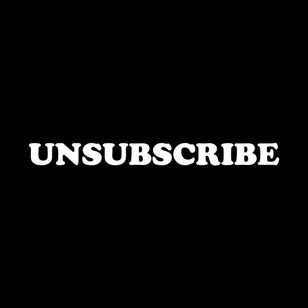 Unsubscribe sarcastic - social media by Bluebird Moon