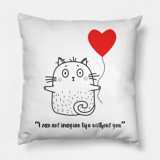 Cute Kitten I CAN'T IMAGINE LIFE WITHOUT YOU! Pillow