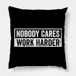 Nobody Cares Work Harder Motivational Quotes Pillow