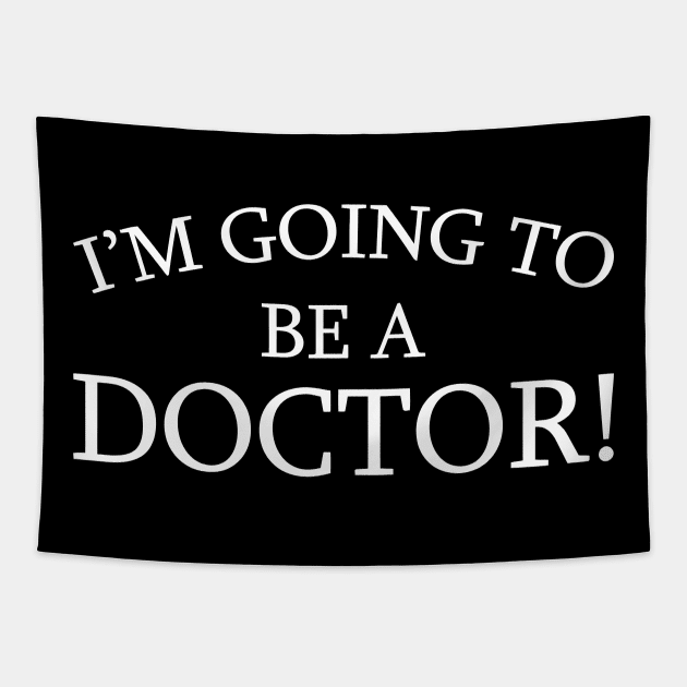 I'm Going To Be A Doctor Tapestry by Sigelgam31