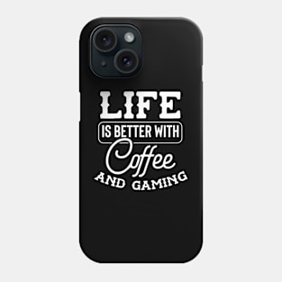 Life Is Better With Coffee And Gaming Phone Case