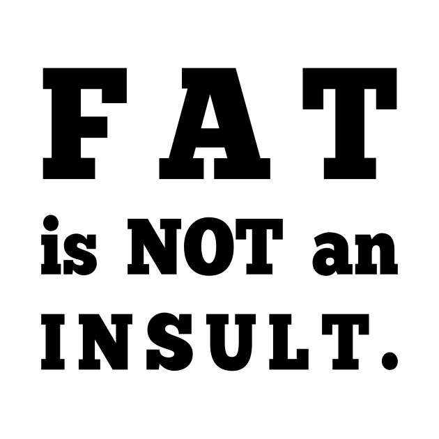 Fat is not an Insult by Big Sexy Tees