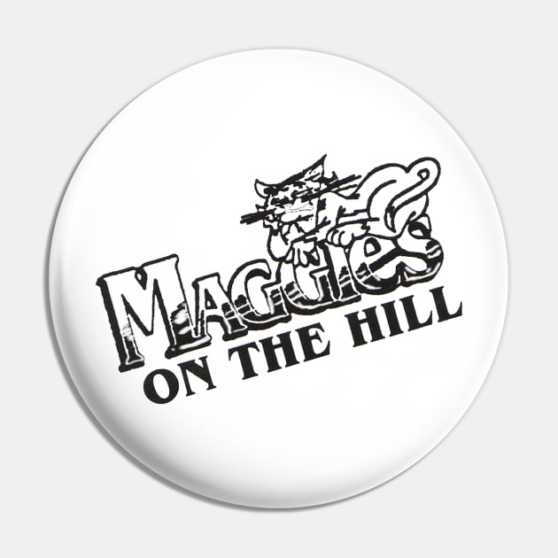 Maggies On The Hill Pin by PopCultureShirts