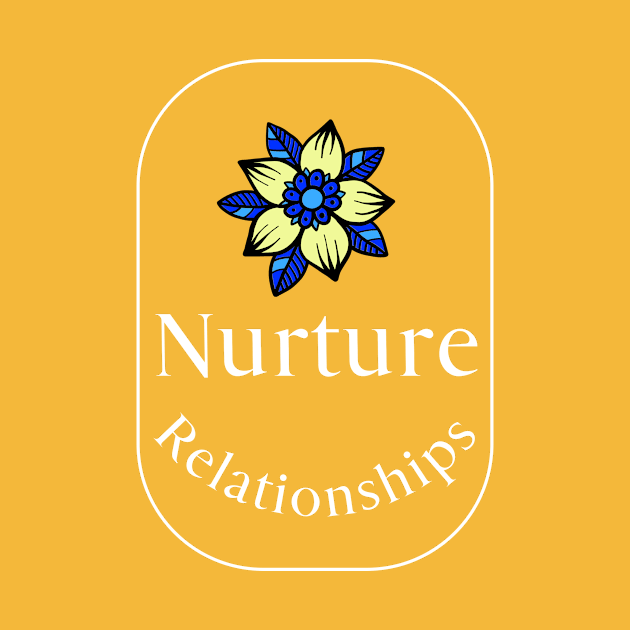 Nurture Relationships by Preston James Designs