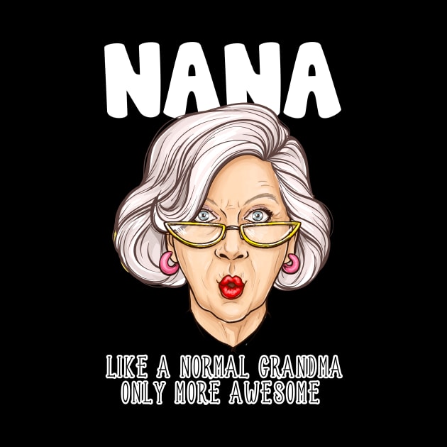 Nana Like Normal Grandma Only More Awesome Funny Gift by KnMproducts