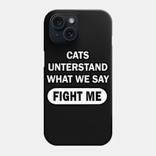 Cats understand what we say, cat Kitty Phone Case