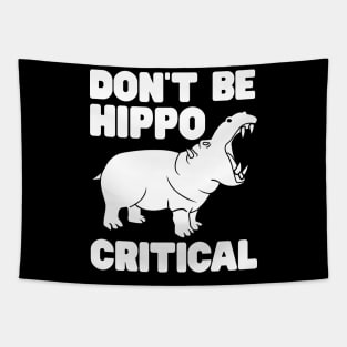 Don't be hippo critical Tapestry