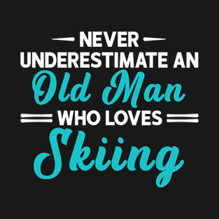 Never Underestimate An Old Man Who Loves Skiing Ski T-Shirt