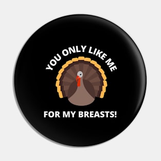 YOU ONLY LIKE ME FOR MY BREASTS Pin