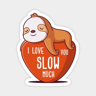 I Love You Slow Much Magnet