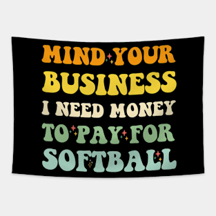 Mind Your Business, I Need Money To Pay For Softball Tapestry
