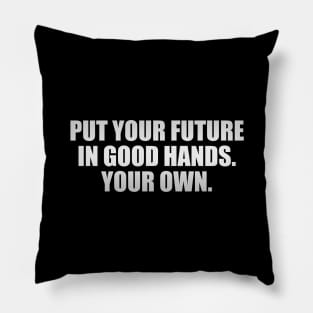 Put your future in good hands. Your own Pillow