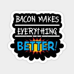 Bacon Makes Everything Better Magnet