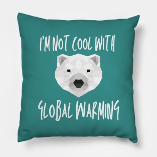 I'm not cool with global warming Pillow