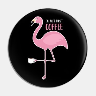 OK But First Coffe, Love Flamingos Pin