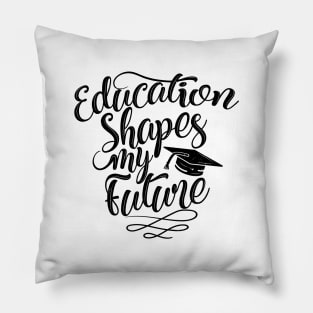 'Education Shapes My Future' Education Shirt Pillow