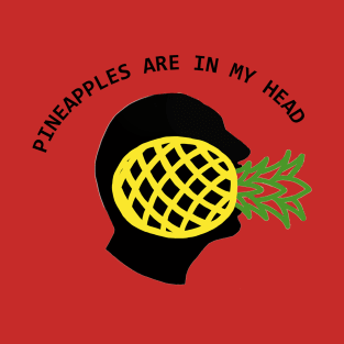 Pineapples Are In My Head T-Shirt