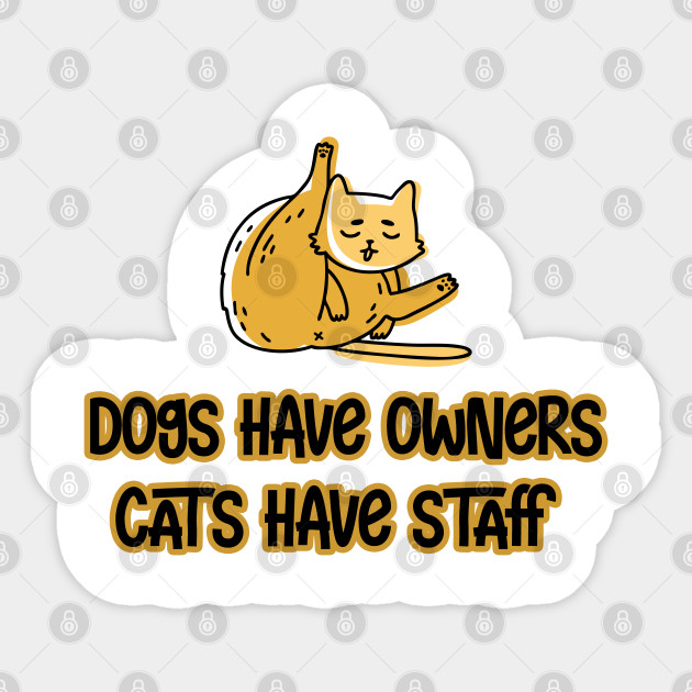Dogs Have Owners Cats Have Staff Funny Cat Lover Gift Idea