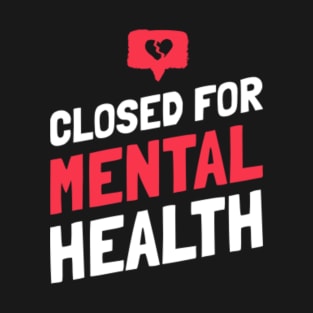 Closed for Mental Health T-Shirt