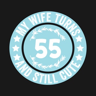 My Wife Turns 55 And Still Cute Funny birthday quote T-Shirt