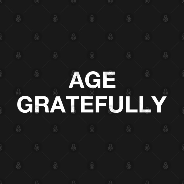 Age gratefully positive free thinker wise gratitude shirt by SOpunk