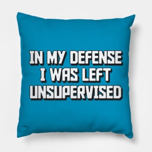 In my defense I was left unsupervised Humor Retro Pillow