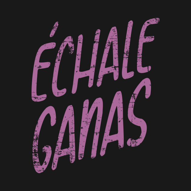 Echale Ganas - tshirt design by verde