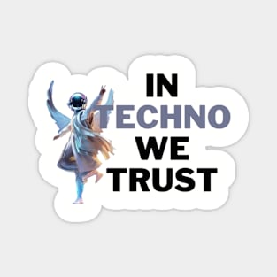 In techno we trust Magnet