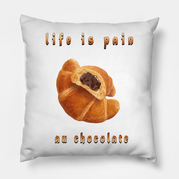 life is pain au chocolate Pillow by fanidi