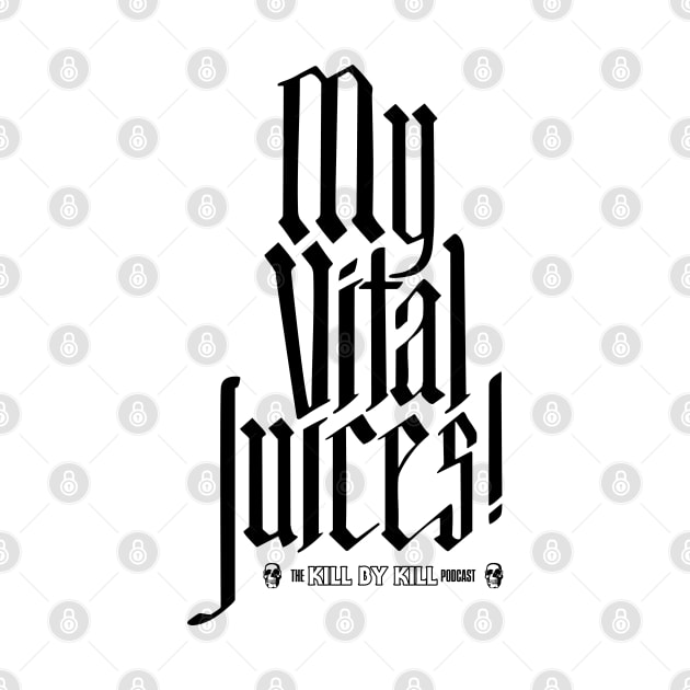 My Vital Juices! dark by Kill By Kill podcast 