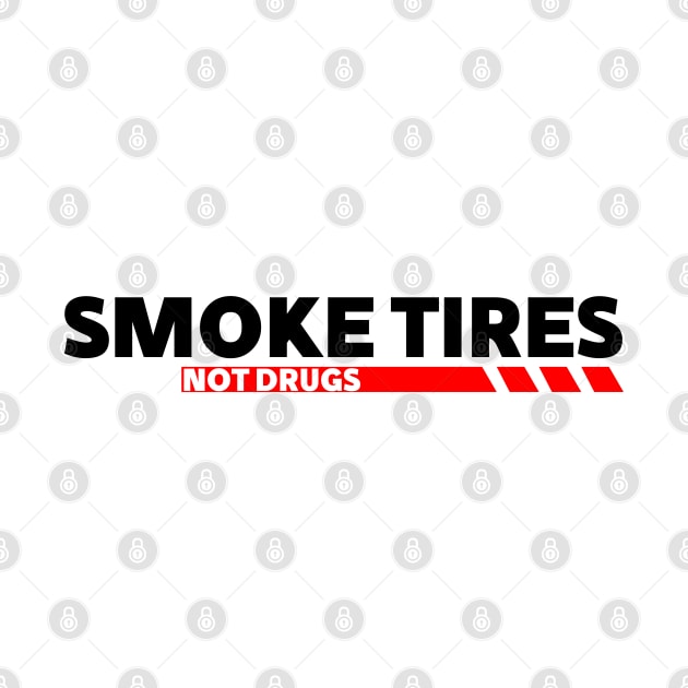 Smoke tires Not Drugs funny saying by wearyourpassion by domraf