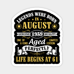 Legends Were Born In August 1959 Genuine Quality Aged Perfectly Life Begins At 61 Years Old Birthday Magnet