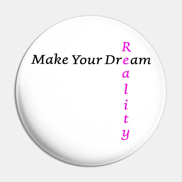 Make Your Dream Reality Pin by Artstastic