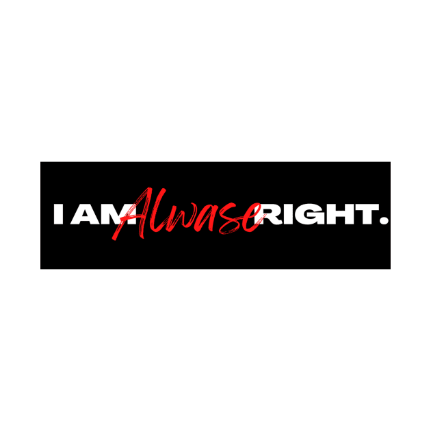 I am always right t-shirt by Stories Store