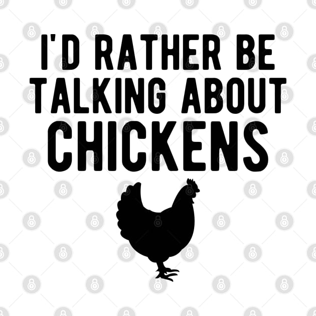 Chicken - I'd rather be talking about chickens by KC Happy Shop