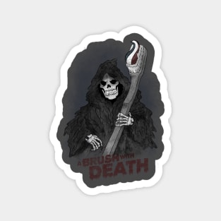 A Brush with Death Magnet