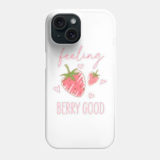 Feeling berry good Funny Quote Hilarious Sayings Humor Phone Case