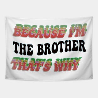 BECAUSE I'M - THE BROTHER,THATS WHY Tapestry