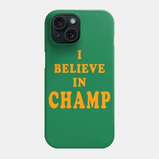 I Believe in Champ Phone Case