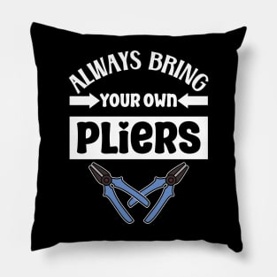 Always bring your own pliers Pillow