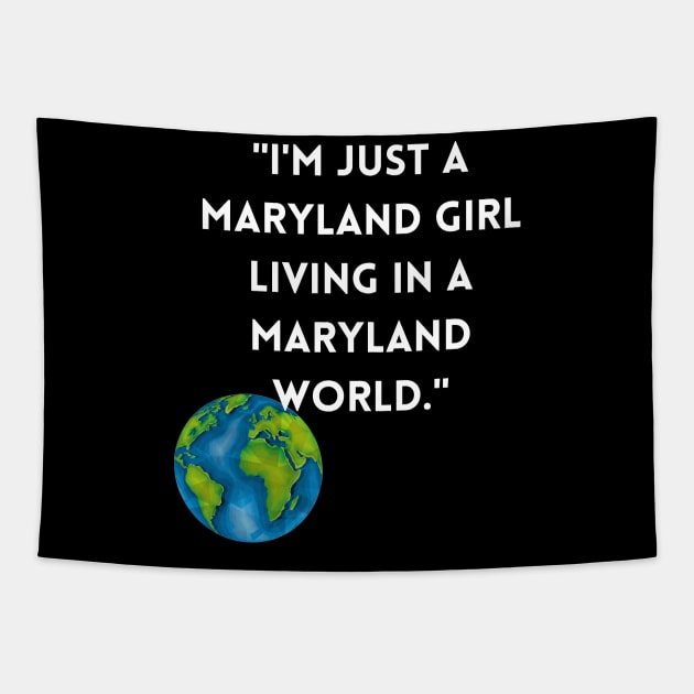 I'M JUST A MARYLAND GIRL LIVING IN A MARYLAND WORLD DESIGN Tapestry by The C.O.B. Store