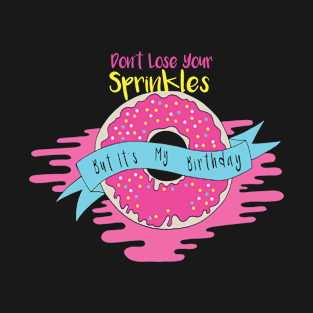 Don't Lose Your Sprinkles But It's My Sprinkles , Funny Donut , Donut Birthday ,  Donut Lover Gift T-Shirt