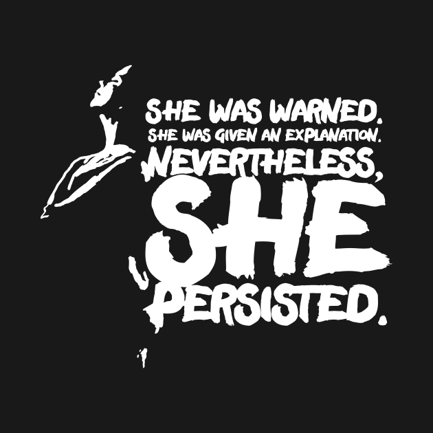 She was warned. She was given an explanation. Nevertheless, she persisted. by missamberw