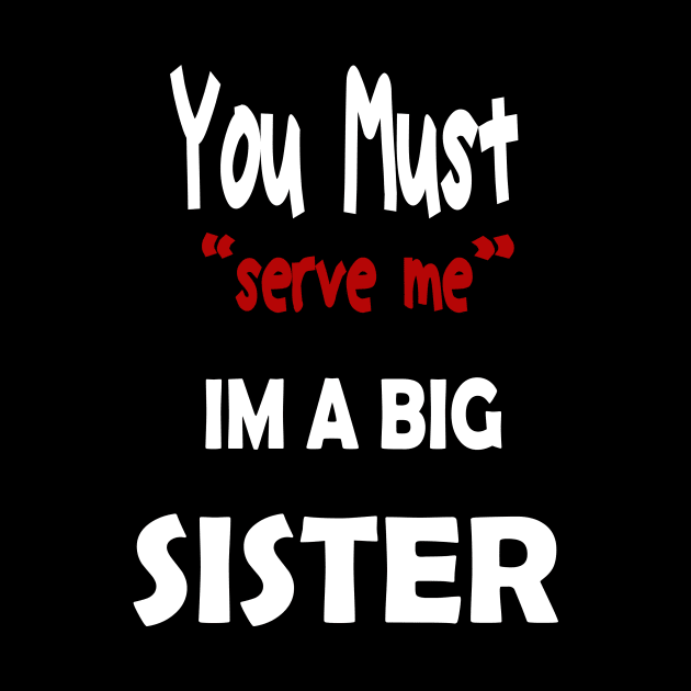 You must serve me im a big Sister by karimydesign